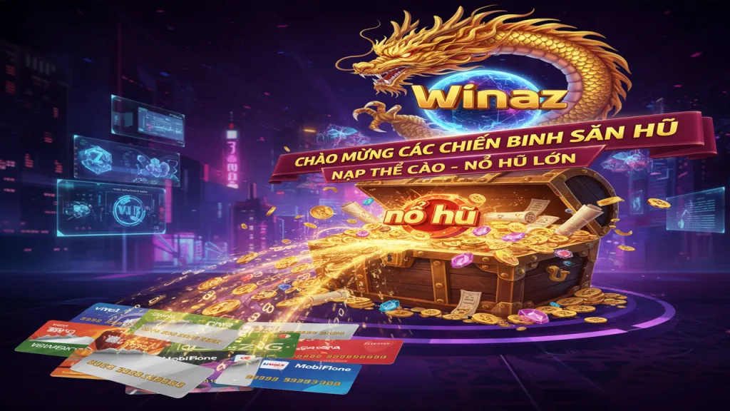 Nổ hũ nạp thẻ cào Winaz